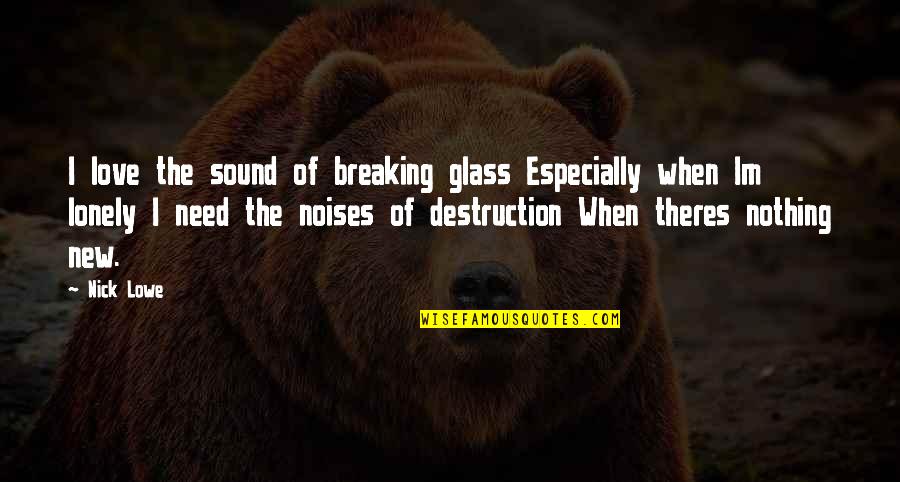 Im Lonely Quotes By Nick Lowe: I love the sound of breaking glass Especially