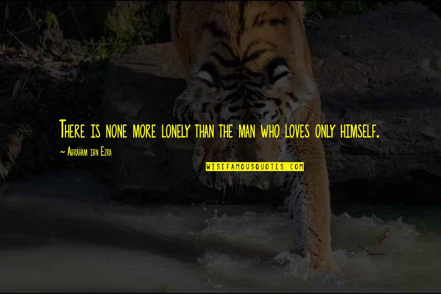 I'm Lonely Without You Quotes By Abraham Ibn Ezra: There is none more lonely than the man