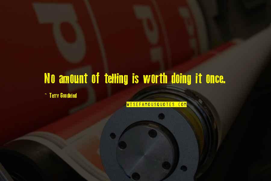 I'm Losing Hope Quotes By Terry Goodkind: No amount of telling is worth doing it