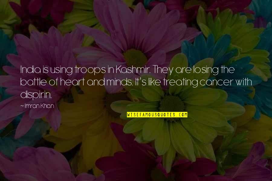 I'm Losing My Mind Quotes By Imran Khan: India is using troops in Kashmir. They are I'm Losing My Mind Quotes By Imran Khan: India is using troops in Kashmir. They are