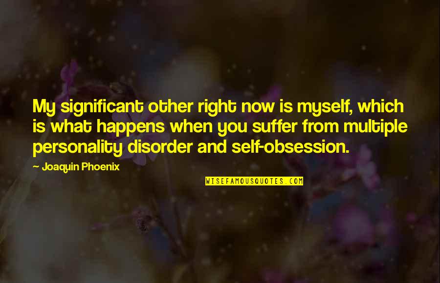 Im Losing This Battle Quotes By Joaquin Phoenix: My significant other right now is myself, which