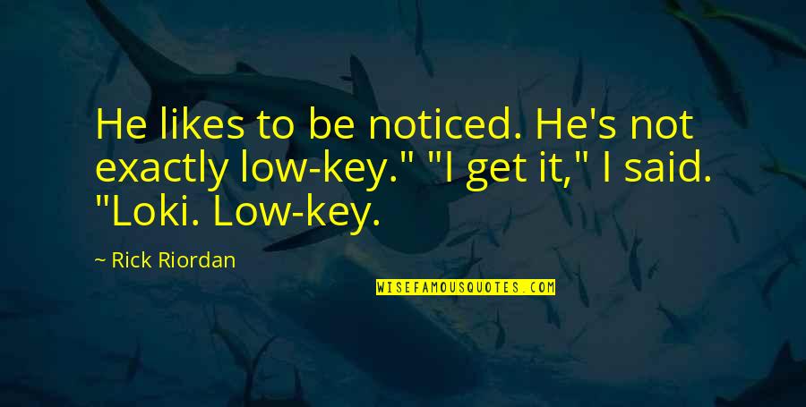 I'm Low Key Quotes By Rick Riordan: He likes to be noticed. He's not exactly