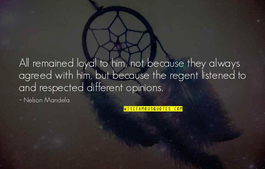 I'm Loyal To Him Quotes By Nelson Mandela: All remained loyal to him, not because they