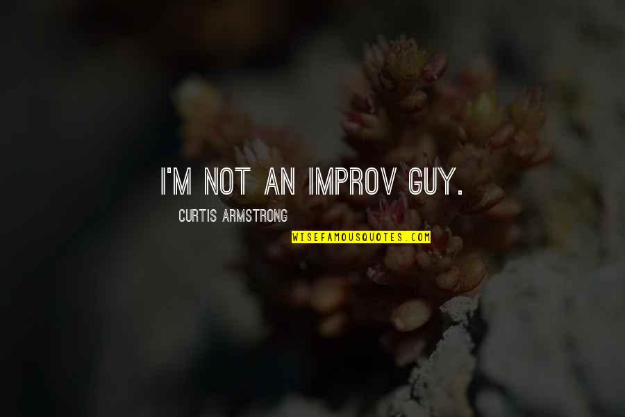 Im Lucky Quotes By Curtis Armstrong: I'm not an improv guy.