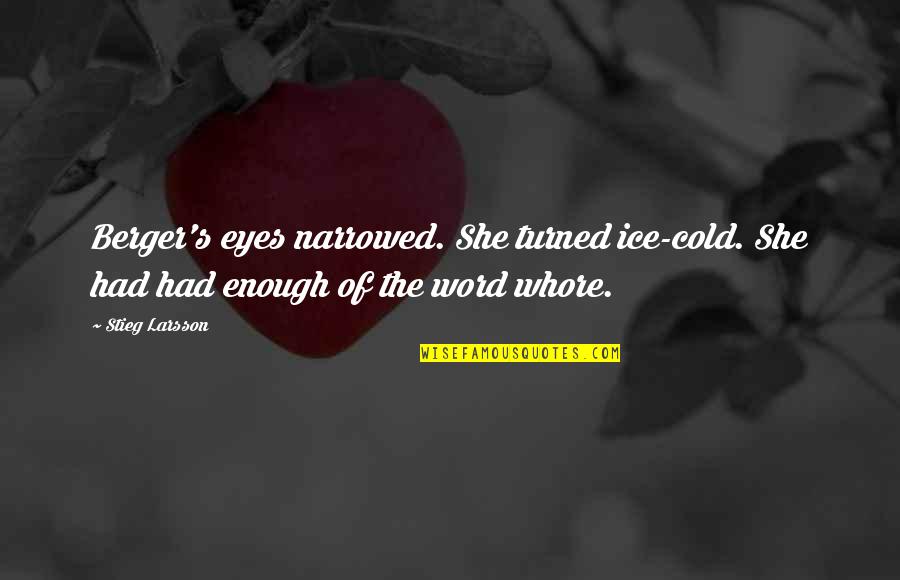 I'm Lucky To Be Alive Quotes By Stieg Larsson: Berger's eyes narrowed. She turned ice-cold. She had