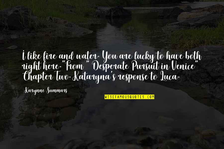 I'm Lucky To Have You Quotes By Karynne Summars: I like fire and water. You are lucky I'm Lucky To Have You Quotes By Karynne Summars: I like fire and water. You are lucky
