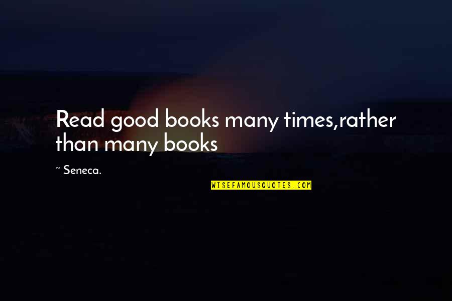 Im Madder Than Quotes By Seneca.: Read good books many times,rather than many books