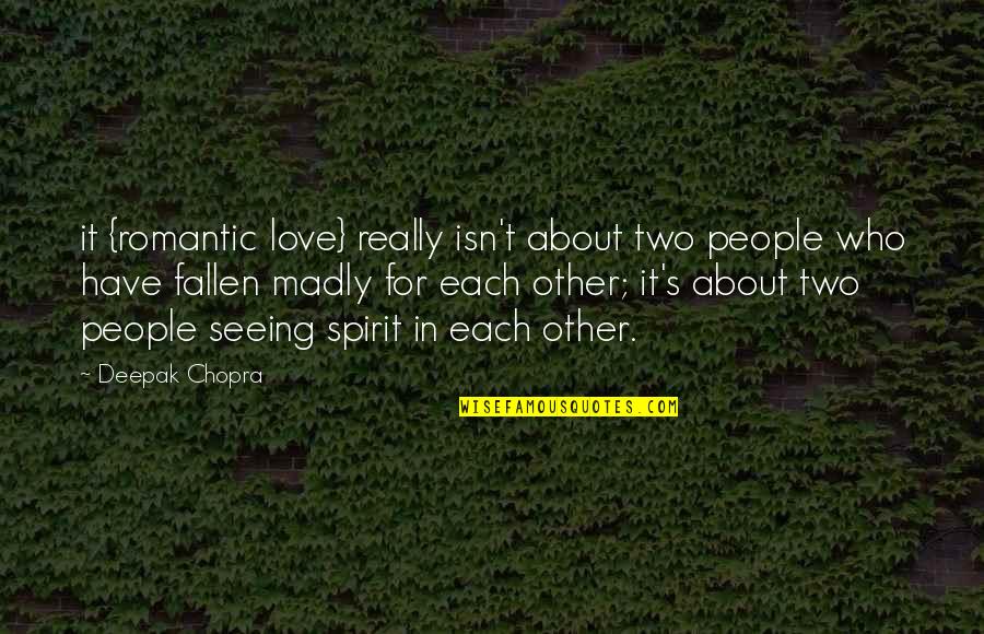 I'm Madly In Love Quotes By Deepak Chopra: it {romantic love} really isn't about two people