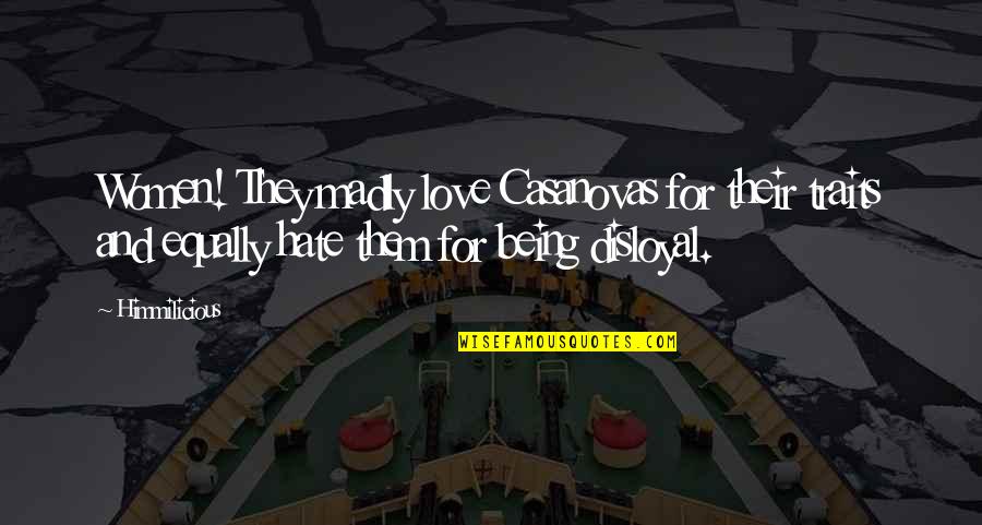 I'm Madly In Love Quotes By Himmilicious: Women! They madly love Casanovas for their traits