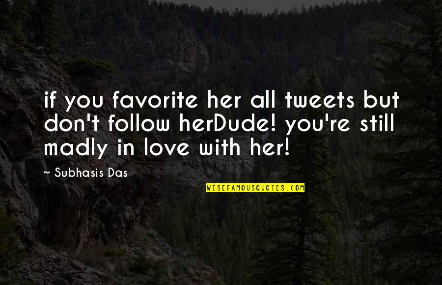 I'm Madly In Love Quotes By Subhasis Das: if you favorite her all tweets but don't