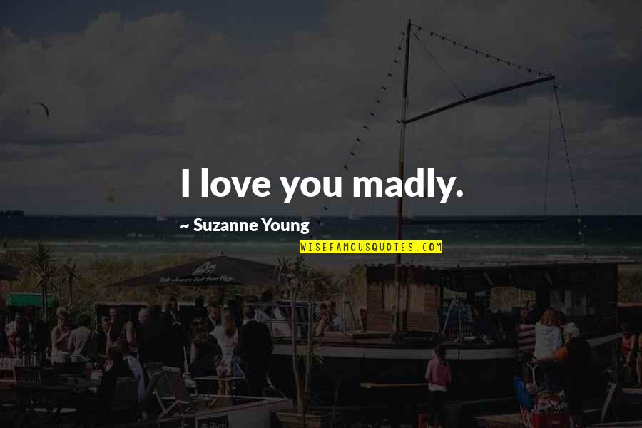 I'm Madly In Love Quotes By Suzanne Young: I love you madly.