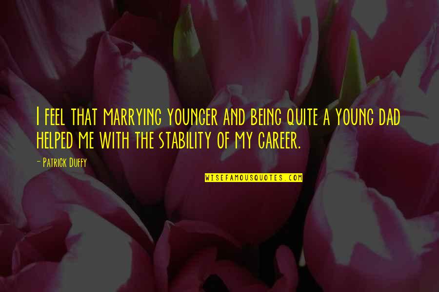 I'm Marrying You Quotes By Patrick Duffy: I feel that marrying younger and being quite