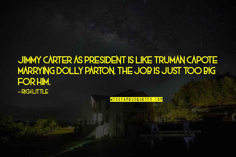 I'm Marrying You Quotes By Rich Little: Jimmy Carter as President is like Truman Capote