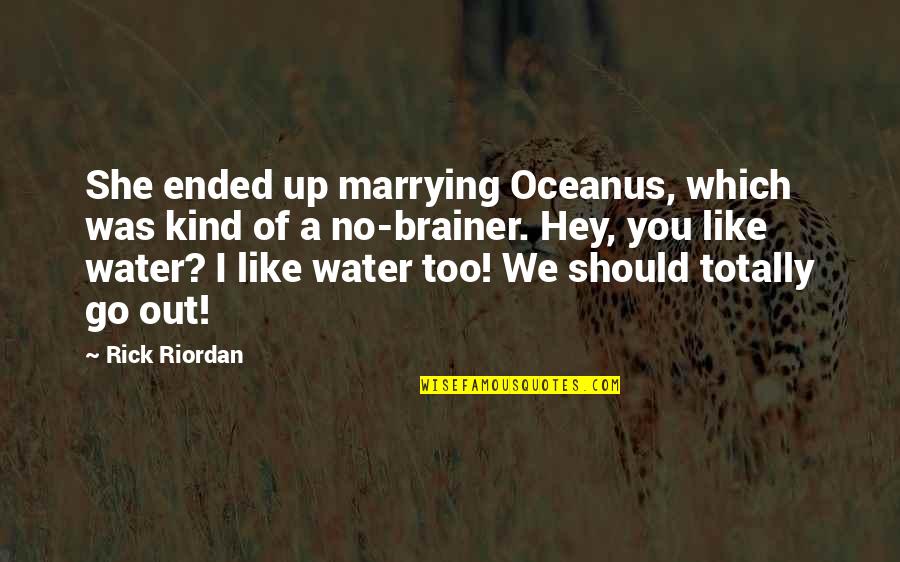 I'm Marrying You Quotes By Rick Riordan: She ended up marrying Oceanus, which was kind