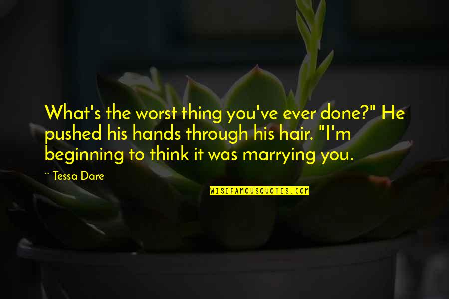 I'm Marrying You Quotes By Tessa Dare: What's the worst thing you've ever done?" He