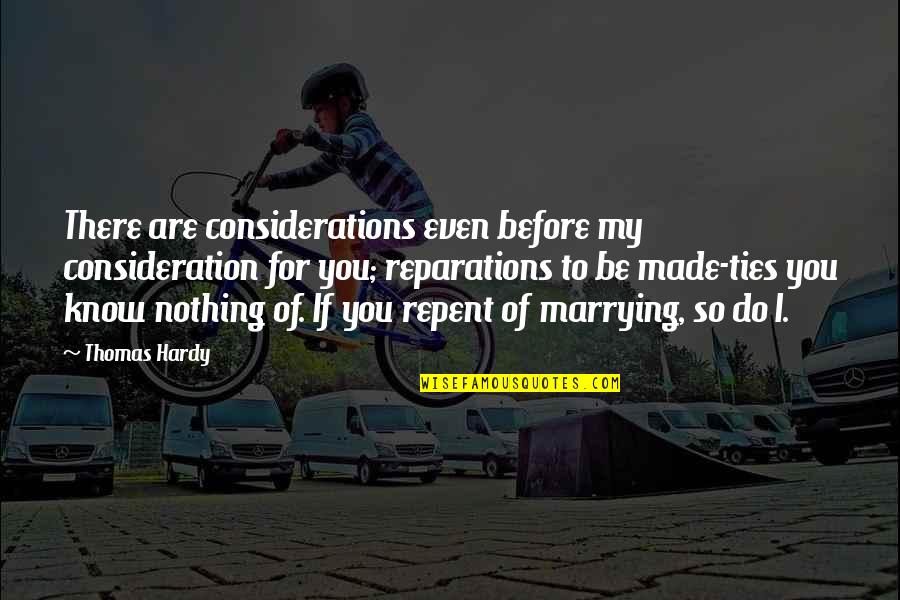 I'm Marrying You Quotes By Thomas Hardy: There are considerations even before my consideration for