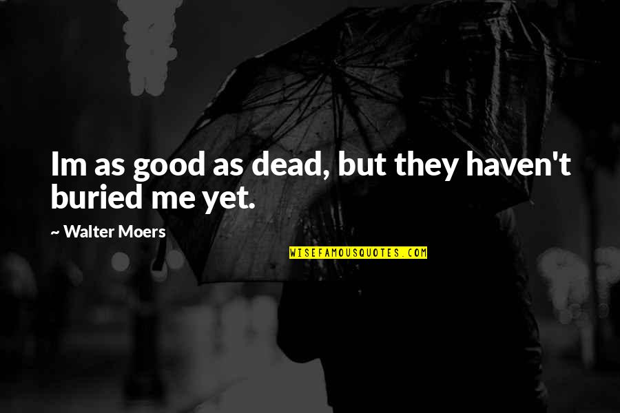 Im Me Quotes By Walter Moers: Im as good as dead, but they haven't