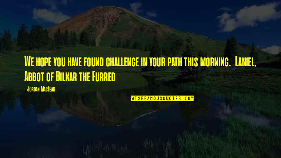 Im Memoriam Quotes By Jordan MacLean: We hope you have found challenge in your