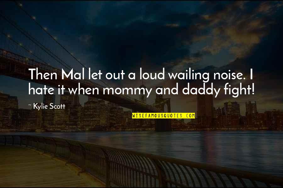 I'm Mommy And Daddy Quotes By Kylie Scott: Then Mal let out a loud wailing noise.