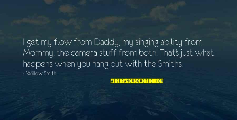 I'm Mommy And Daddy Quotes By Willow Smith: I get my flow from Daddy, my singing