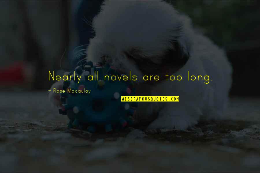 I'm Nearly There Quotes By Rose Macaulay: Nearly all novels are too long.
