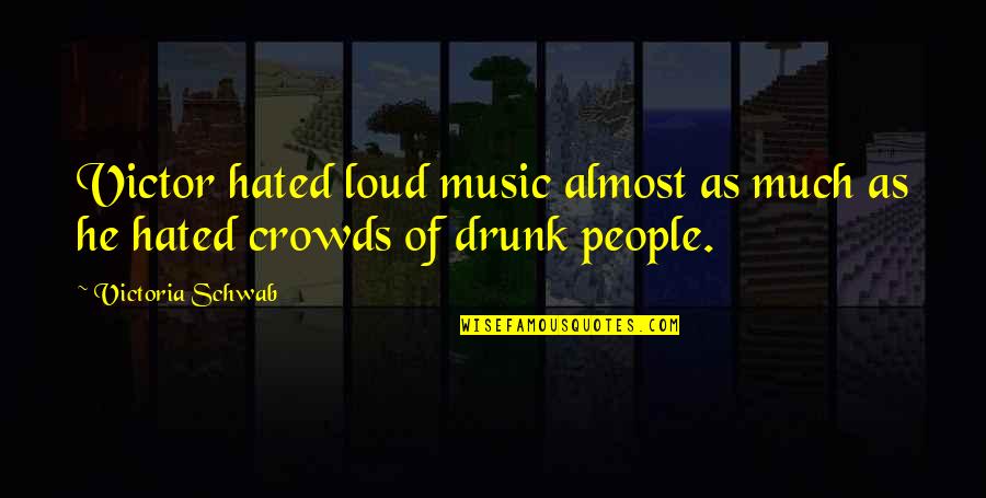 I'm Never Drinking Again Quotes By Victoria Schwab: Victor hated loud music almost as much as