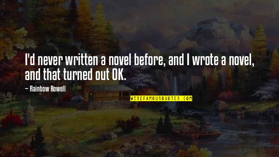 I'm Never Ok Quotes By Rainbow Rowell: I'd never written a novel before, and I