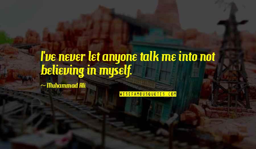 I'm Never Worth It Quotes By Muhammad Ali: I've never let anyone talk me into not