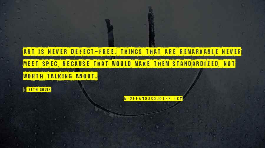 I'm Never Worth It Quotes By Seth Godin: Art is never defect-free. Things that are remarkable