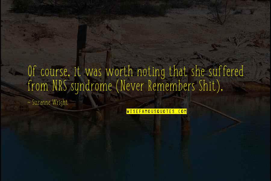 I'm Never Worth It Quotes By Suzanne Wright: Of course, it was worth noting that she