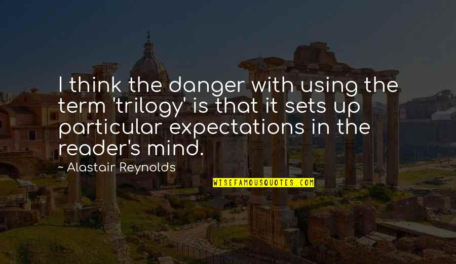 I'm No Mind Reader Quotes By Alastair Reynolds: I think the danger with using the term
