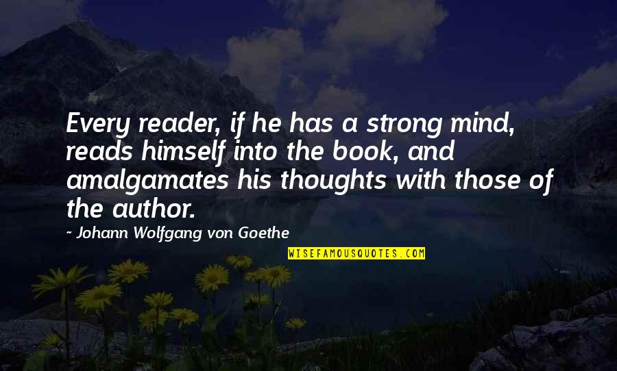 I'm No Mind Reader Quotes By Johann Wolfgang Von Goethe: Every reader, if he has a strong mind,