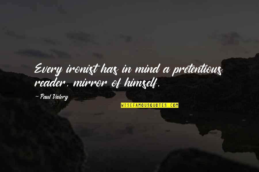 I'm No Mind Reader Quotes By Paul Valery: Every ironist has in mind a pretentious reader,
