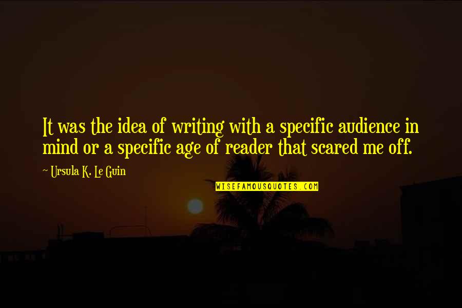 I'm No Mind Reader Quotes By Ursula K. Le Guin: It was the idea of writing with a