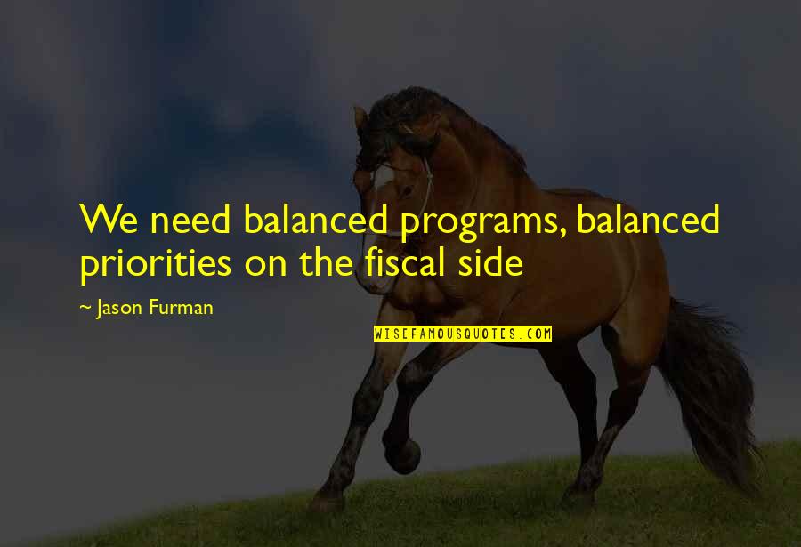 Im No Ones Second Choice Quotes By Jason Furman: We need balanced programs, balanced priorities on the