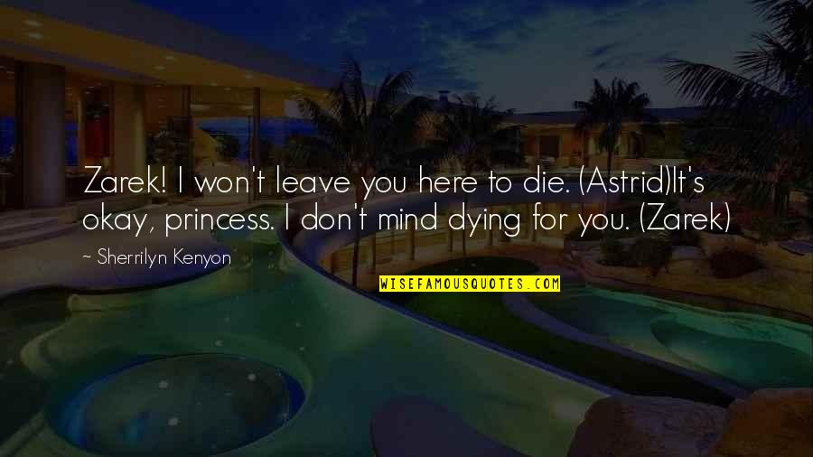 I'm No Princess Quotes By Sherrilyn Kenyon: Zarek! I won't leave you here to die.