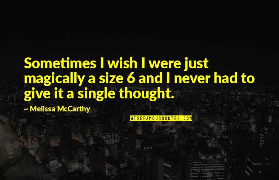 I'm No Size 0 Quotes By Melissa McCarthy: Sometimes I wish I were just magically a