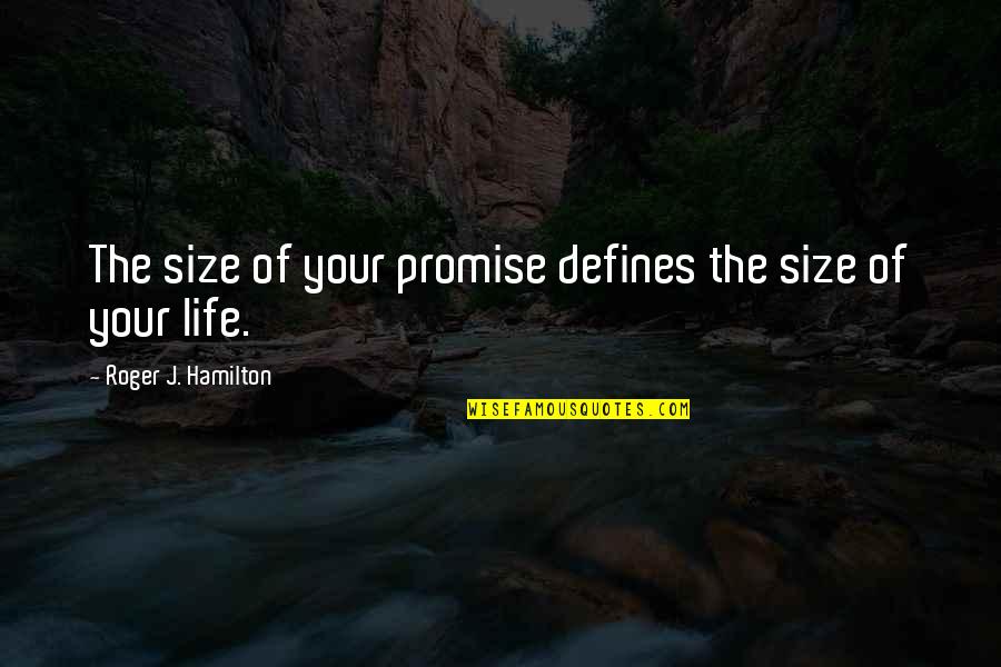 I'm No Size 0 Quotes By Roger J. Hamilton: The size of your promise defines the size