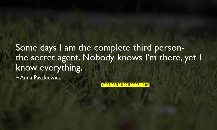 I'm Nobody Quotes By Anna Paszkiewicz: Some days I am the complete third person-