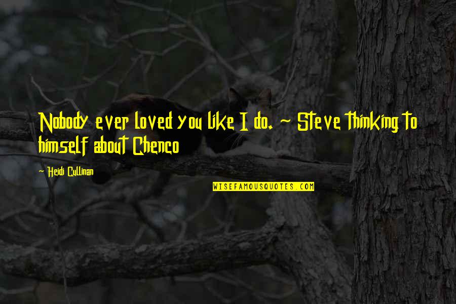 I'm Nobody Quotes By Heidi Cullinan: Nobody ever loved you like I do. ~