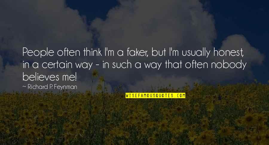 I'm Nobody Quotes By Richard P. Feynman: People often think I'm a faker, but I'm