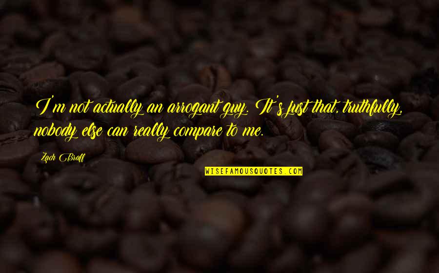 I'm Nobody Quotes By Zach Braff: I'm not actually an arrogant guy. It's just
