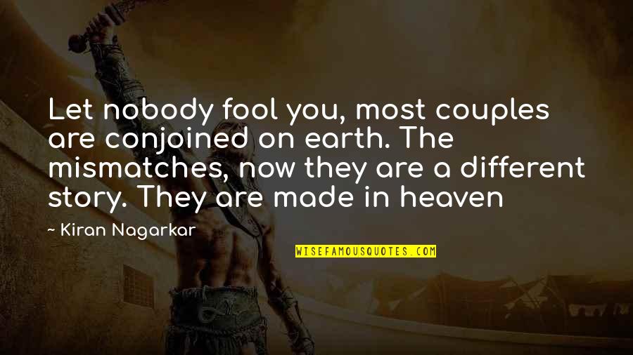 I'm Nobody's Fool Quotes By Kiran Nagarkar: Let nobody fool you, most couples are conjoined