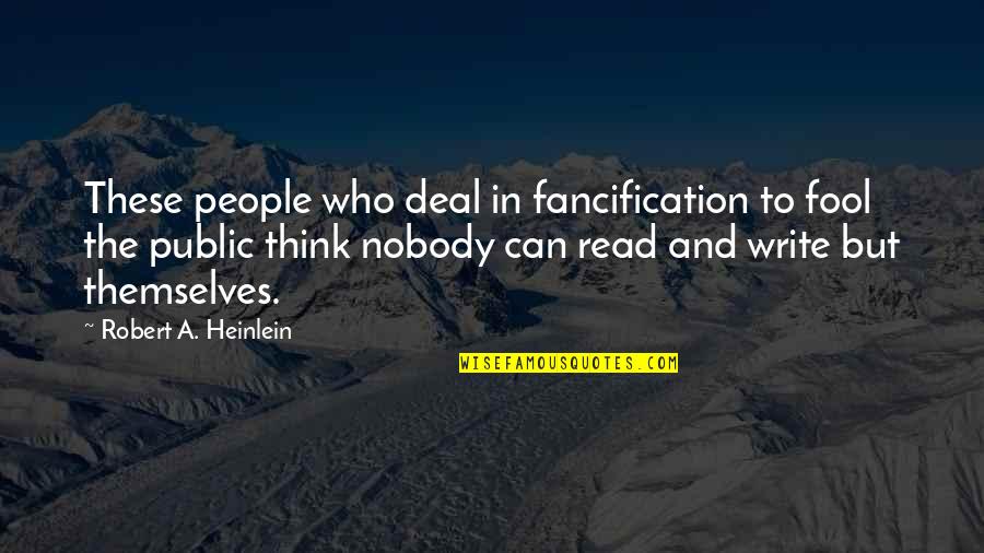 I'm Nobody's Fool Quotes By Robert A. Heinlein: These people who deal in fancification to fool