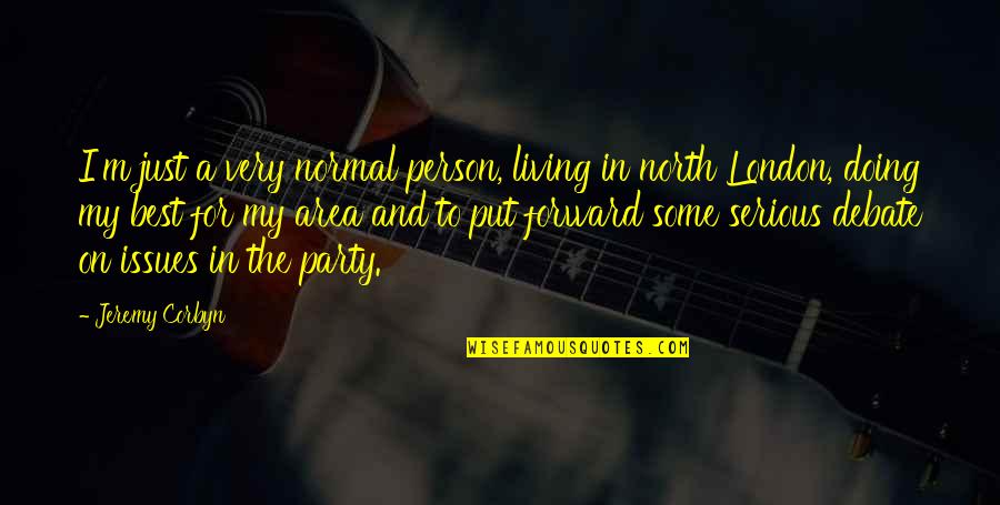 I'm Normal Quotes By Jeremy Corbyn: I'm just a very normal person, living in