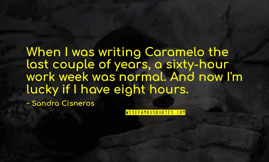 I'm Normal Quotes By Sandra Cisneros: When I was writing Caramelo the last couple