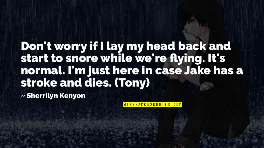 I'm Normal Quotes By Sherrilyn Kenyon: Don't worry if I lay my head back