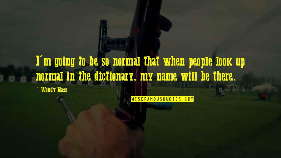 I'm Normal Quotes By Wendy Mass: I'm going to be so normal that when