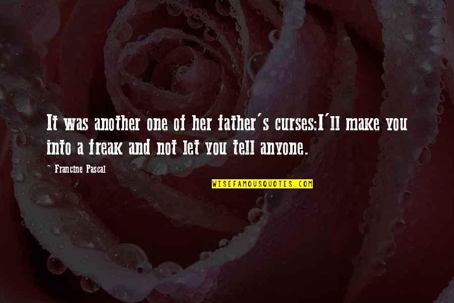 I'm Not A Freak Quotes By Francine Pascal: It was another one of her father's curses:I'll