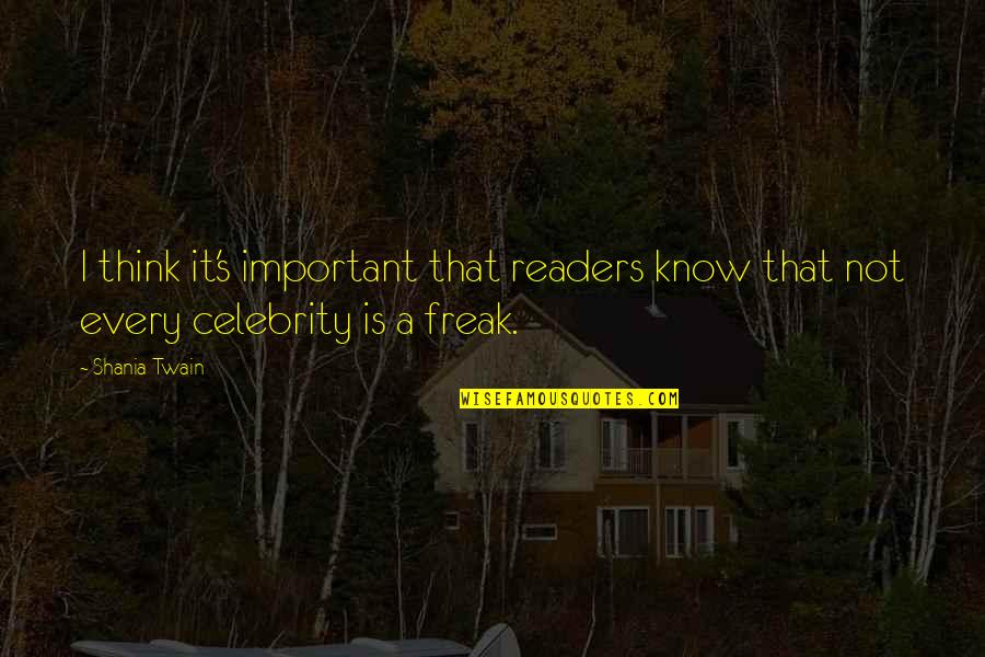 I'm Not A Freak Quotes By Shania Twain: I think it's important that readers know that